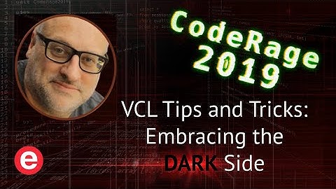 VCL - the best bits - The DARK side - CodeRage 2019