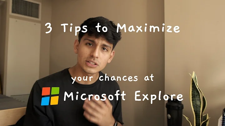 3 Tips to maximize your chances at Microsoft Explore