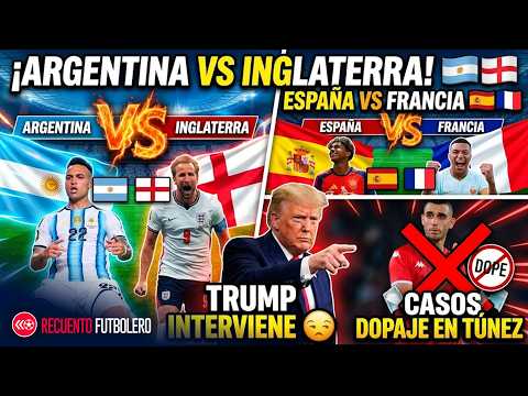 ¡ARGENTINA VS INGLATERRA! 🇦🇷🏴󠁧󠁢󠁥󠁮󠁧󠁿 ESPAÑA VS FRANCIA 🇪🇸🇫🇷 TRUMP INTERVIENE 😒 CASOS DOPAJE EN TÚNEZ