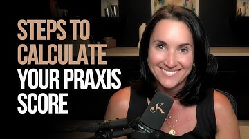 Steps to Calculate Your Praxis Score | Raw Score vs Scale Score | Kathleen Jasper