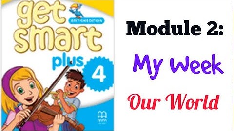 GET SMART PLUS 4: MODULE 2 - MY WEEK (OUR WORLD)