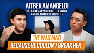 AITBEK AMANGELDI: Saltanat’s brother on Bishimbayev’s verdict, motive, torture & the Foundation