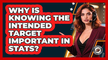 Why Is Knowing The Intended Target Important In Stats?