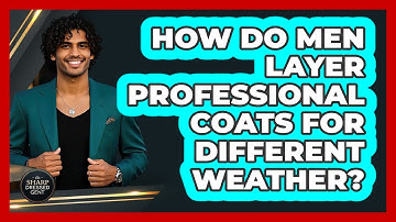How Do Men Layer Professional Coats For Different Weather?