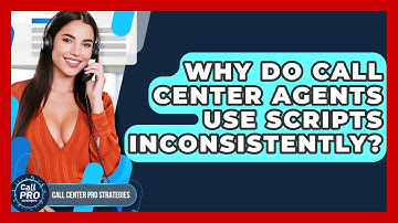 Why Do Call Center Agents Use Scripts Inconsistently? - Call Center Pro Strategies