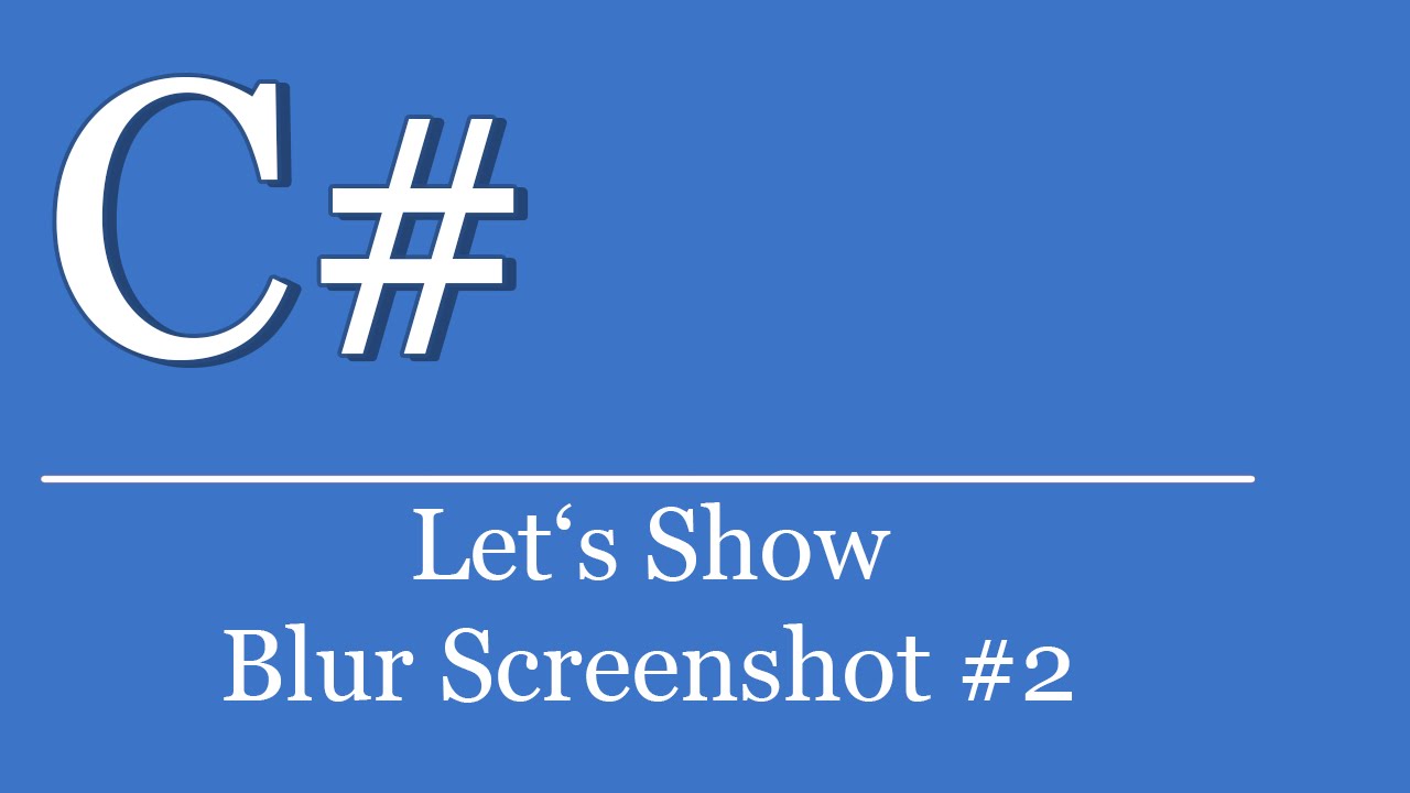 Let's Show #43 - C# Blur Screenshot #2 | C# Tutorials Visual Studio | Blur Image - YouTube