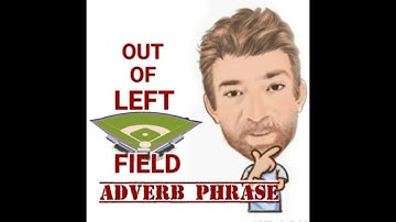 English Tutor Nick P Adverb Phrase (70) Out of Left Field - Origin