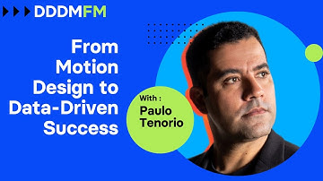 From Motion Design to Data-Driven Success - DDDM FM e23 Paulo Tenorio
