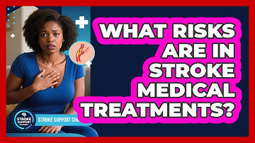 What Risks Are In Stroke Medical Treatments?