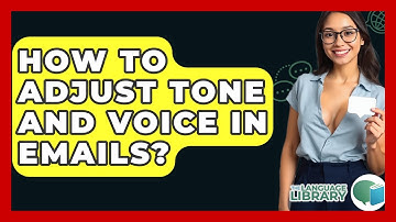 How To Adjust Tone And Voice In Emails? - The Language Library