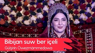 Gulshirin Owezmammedowa - Bibijan suw ber icheli | 2022 Resimi