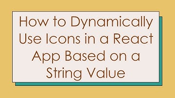 How to Dynamically Use Icons in a React App Based on a String Value