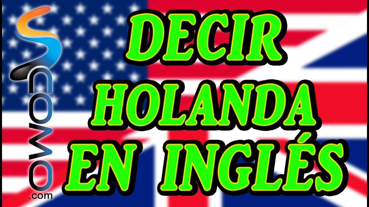 Decir Holanda en Inglés - YouTube