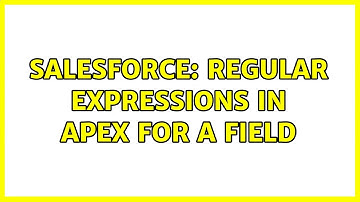 Salesforce: Regular Expressions in APEX for a field