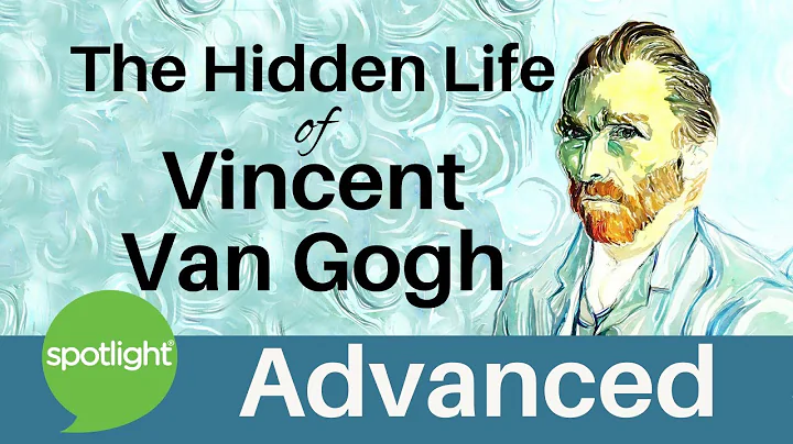 The Hidden Life of Vincent Van Gogh | ADVANCED | practice English with Spotlight - DayDayNews