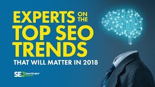 Experts on the Top SEO Trends That Will Matter in 2018