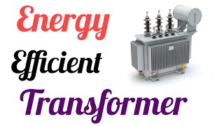 Energy Efficient Transformers/ Transformers/  What are energy efficient Transformers? screenshot 1