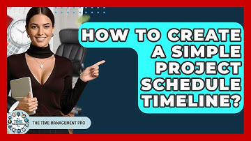 How To Create A Simple Project Schedule Timeline? - The Time Management Pro