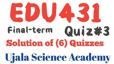 EDU431 Quiz # 3 Final term Virtual University || Ujala Science Academy ||