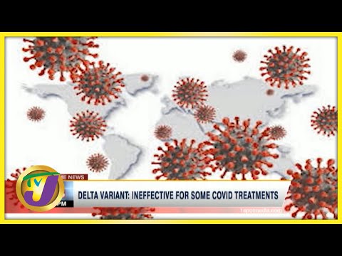 Delta Variant: Ineffective for Some Covid Treatments | TVJ News