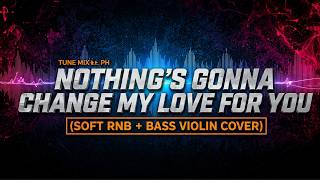 NOTHING'S GONNA CHANGE MY LOVE FOR YOU - TUNE MIX PH (SOFT RNB + BASS VIOLIN COVER) screenshot 1
