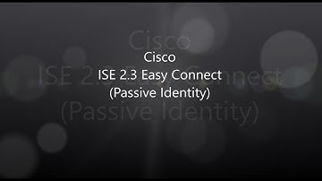 3. ISE 2.3: Passive Identity (Easy Connect)