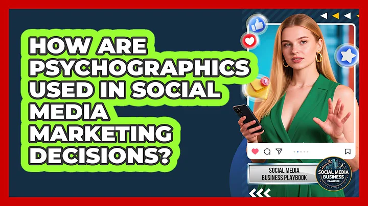 How Are Psychographics Used In Social Media Marketing Decisions?