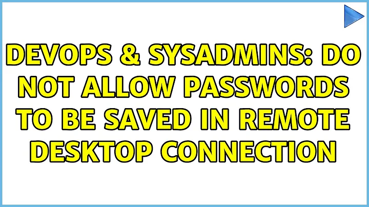 DevOps & SysAdmins: Do not allow passwords to be saved in Remote desktop connection