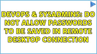 DevOps & SysAdmins: Do not allow passwords to be saved in Remote desktop connection