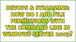 Celebrity DevOps & SysAdmins: How do I add file permissions with the command line in Windows Server 2003? Profile