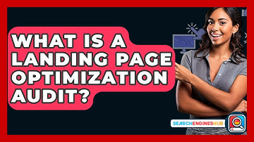 What Is A Landing Page Optimization Audit? - SearchEnginesHub.com
