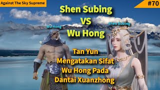 Episode 167 Against The Sky Supreme Sub Indo Pertarungan Shen Subing Vs Wu Hong , Amarah Tan Yun!!