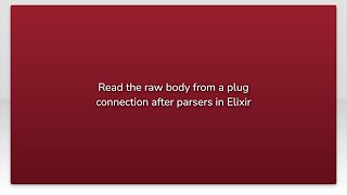 Read the raw body from a plug connection after parsers in Elixir Net Worth