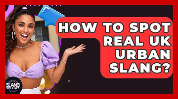 How To Spot Real UK Urban Slang? - SlangXplained