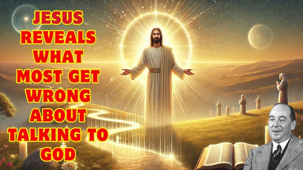 Jesus Reveals What Most Get Wrong About Talking to God | C.S. Lewis ...