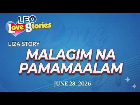 MALAGIM NA PAMAMAALAM - LIZA | Leo Love Story
