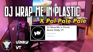 DJ WRAP ME IN PLASTIC X PAL PALE PALEE VINKY YT
