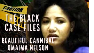 The Black Case Files The Story Of The Beautiful Cannibal Omaima Nelson
