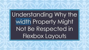 Understanding Why the width Property Might Not Be Respected in Flexbox Layouts