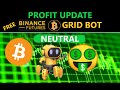 PROFIT UPDATE Binance Exchange FREE Futures Bitcoin $BTC NEUTRAL Strategy Trading Crypto Grid Bot