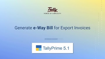 How to Generate e-Way Bill for Export Invoices | TallyHelp
