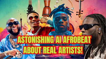 ASTONISHING AI AFROBEAT ABOUT REAL ARTISTS