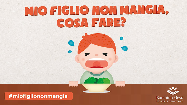 Mio figlio non mangia, cosa fare?