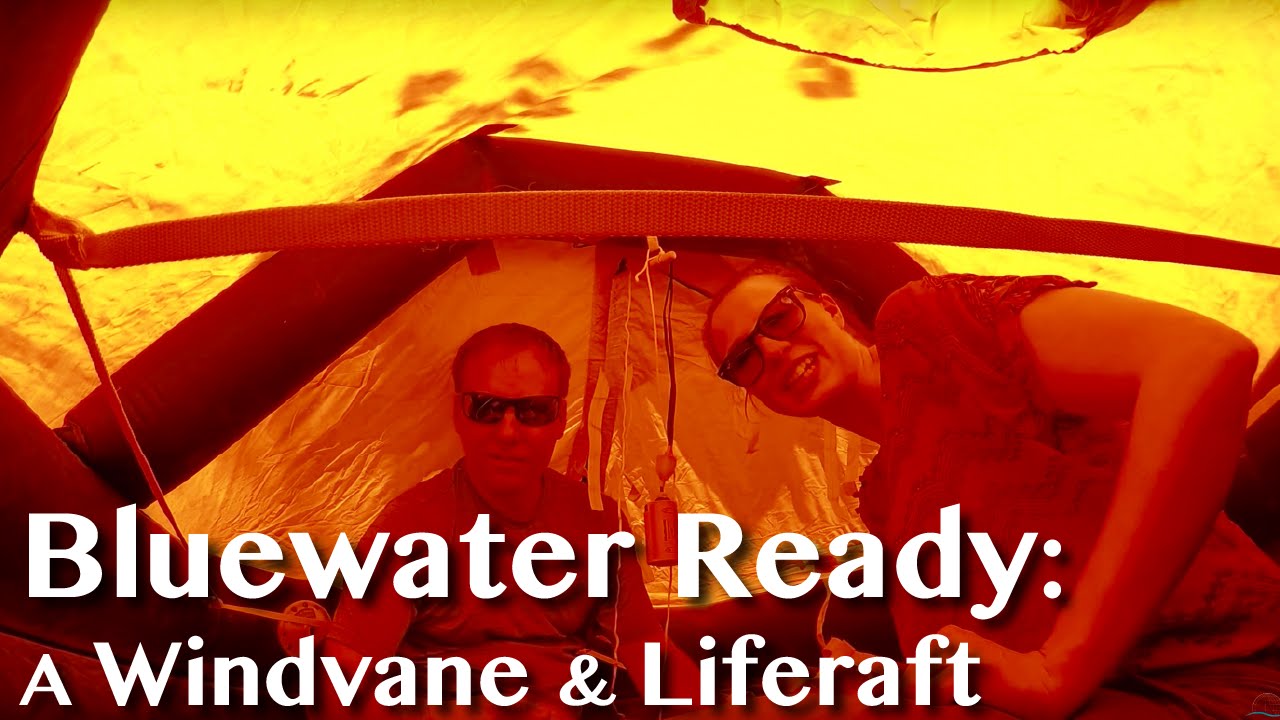 Becoming Bluewater Ready: A Windvane and Liferaft [Adventure #10]