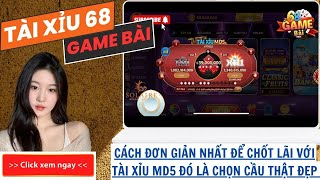 68 Game Bài | Cách Bắt Cầu Tài Xỉu Online 68 Game Bài | Cách Chơi Chốt Lãi Đơn Giản Nhất Tài Xỉu Md5