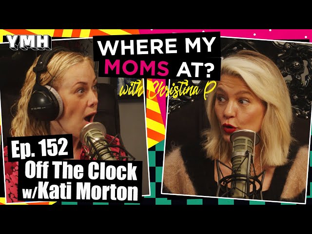 Ep. 152 Off The Clock w/ Kati Morton | Where My Moms At?