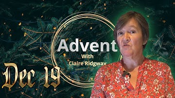 Dec 19 - Advent with Claire Ridgway