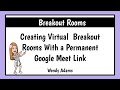 Creating Virtual Breakout Rooms With a Permanent Google Meet Link