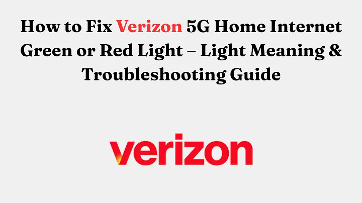 How to Fix Verizon 5G Home Internet Green or Red Light – Light Meaning & Troubleshooting Guide