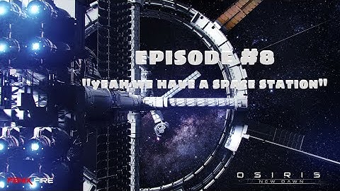 Osiris New Dawn Episode 8 - Yeah, we made a Space Station!